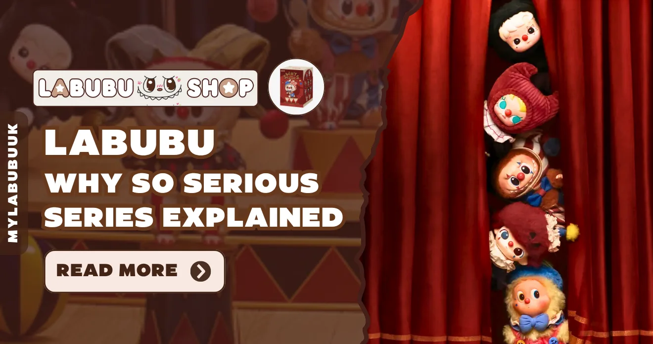 Labubu WHY SO SERIOUS Series Explained – Fan Favourite Figures & UK Buying Guide