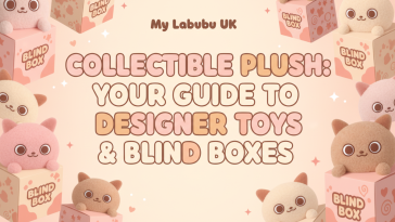 Collectible Plush: Your Guide to Designer Toys & Blind Boxes